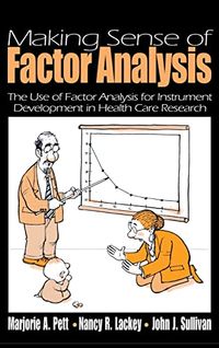 Making Sense of Factor Analysis; Marjorie (Marg) A. Pett, Nancy R. Lackey, John Sullivan; 2003