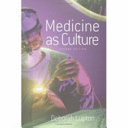 Medicine as Culture: Illness, Disease and the Body in Western SocietiesMedicine as Culture: Illness, Disease, and the Body in Western Societies, Deborah Lupton; Deborah Lupton; 2003