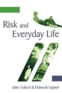 Risk and Everyday Life; John Tulloch; 2003