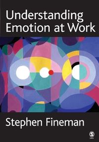 Understanding Emotion at Work; Stephen Fineman; 2003