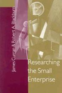 Researching the Small Enterprise; James Curran, Robert Blackburn; 2000