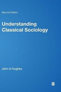 Understanding Classical Sociology; John Hughes, Wes Sharrock, Peter J Martin; 2003