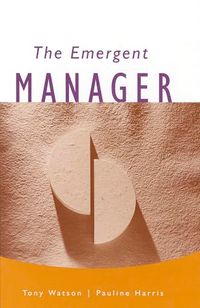 The Emergent Manager; Tony J. Watson, Pauline Harris; 1999