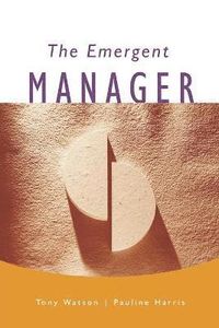 The Emergent Manager; Tony J Watson; 1999