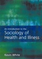 An Introduction to the Sociology of Health and Illness; Kevin White; 2002
