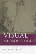 Visual Methodologies: An Introduction to the Interpretation of Visual MaterialsVisual Culture Series; Gillian Rose; 2001
