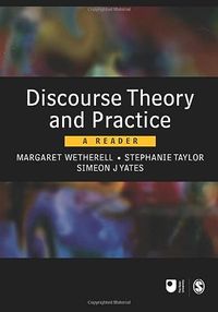 Discourse Theory And Practice; Margaret Wetherell, Stephanie Taylor, Simeon J. Yates, Open University; 2001
