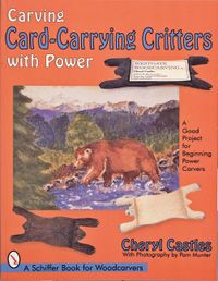Carving Card-Carrying Critters With Power; Cheryl Castles; 1997