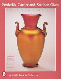 Frederick carder and steuben glass - american classic; Robert F. Iii. Rockwell; 1998