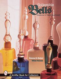 Collectible bells - treasures of sight and sound; Donna S. Baker; 1998