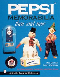 Pepsi® Memorabilia...Then And Now; Phillip Dillman; 2000