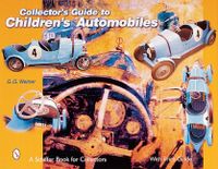 Collector’s Guide To Children’s Automobiles; G. G. Weiner; 2001
