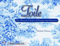 Toile : The Storied Fabrics of Europe and America; Michele Palmer; 2003