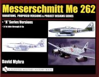 Messerschmitt me 262: variations, proposed versions & project designs serie; David Myhra; 2004