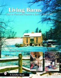 Living Barns : How to Find and Restore a Barn of Your Own; Ernest Burden; 2006