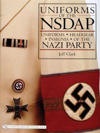 Uniforms of the nsdap - uniforms - headgear - insignia of the nazi party; Jeff Clark; 2006