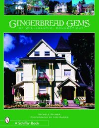Gingerbread gems of  willimantic, connecticut; Michele Palmer; 2006