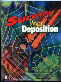 Surviving Your Deposition; Fredric J. Friedberg; 2007