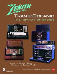 Zenith trans-oceanic - the royalty of radios; FAIA John H. Bryant; 2008