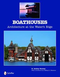 Boathouses - architecture at the waters edge; E. Ashley Rooney; 2009