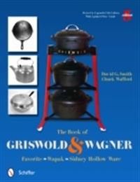 Book of griswold & wagner - favorite * wapak * sidney hollow ware; David G. Smith; 2011