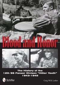 Blood & honor - the history of the 12th ss panzer division; Craig W. H. Luther; 2012
