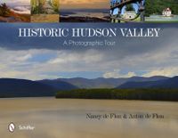 Historic Hudson Valley : A Photographic Tour; Nancy de Flon; 2013