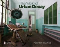 World of urban decay; Martin Ten Bouwhuijs; 2013