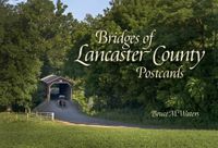 Bridges Of Lancaster County Postcards; Bruce M. Waters; 2014