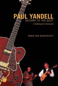 Paul yandell, second to the best - a sidemans chronicle; Norm Van Maastricht; 2016