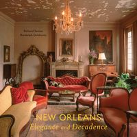 New Orleans : Elegance and Decadence; Richard Sexton - Randolph Delehanty; 2023