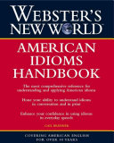 Webster's New WorldTM American Idioms Handbook; Gail Brenner; 2003