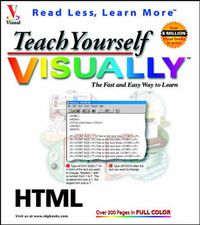 Teach Yourself HTML VISUALLY; Sandesh Sivakumaran; 1999