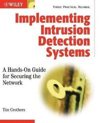Implementing Intrusion Detection Systems: A Hands-On Guide for Securing the; Tim Crothers; 2002