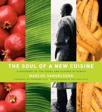 The Soul of a New Cuisine: A Discovery of the Foods and Flavors of Africa; Marcus Samuelsson; 2006