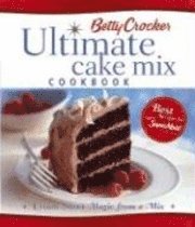 Betty Crocker Ultimate Cake Mix Cookbook: Create Sweet Magic from a Mix; Margareta Bäck-Wiklund; 2004