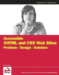 Accessible XHTMLTM and CSS Web Sites: Problem - Design - Solution; Jon Duckett; 2005