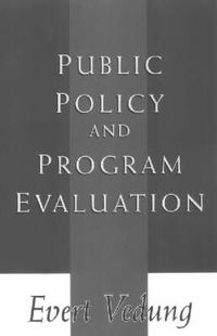 Public Policy and Program Evaluation; Evert Vedung; 2000