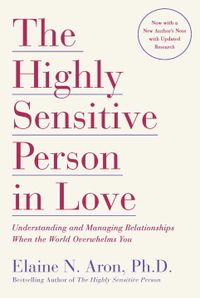 Highly sensitive person in love - understanding and managing relationships; Elaine N Aron, Ph.d. Elaine N. Aron; 2001