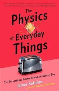The Physics of Everyday Things; James Kakalios; 2018