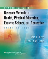 Essentials of Research Methods in Health, Physical Education, Exercise Science, and Recreation; Kris E Berg, Richard W Latin; 2007