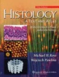 Histology; A Text and Atlas; Michael H. Ross; 2006