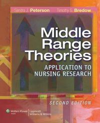 Middle Range Theories: Application to Nursing Research; Sandra J. Peterson, Timothy S. Bredow; 2009