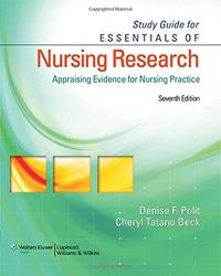 Study Guide for Essentials of Nursing Research: Appraising Evidence for Nursing Practice; Denise F. Polit, Cheryl Tatano Beck; 2010
