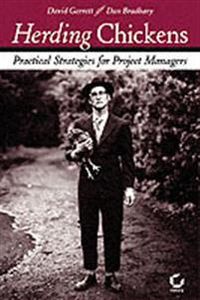 Herding Chickens: Innovative Techniques for Project Management; David Garrett, Dan Bradbary; 2005