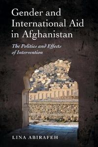 Gender and International Aid in Afghanistan; Lina Abirafeh; 2009