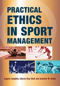 Practical Ethics in Sport Management; Angela Lumpkin, Sharon Kay Stoll, Jennifer M. Beller; 2011