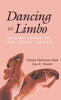 Dancing in limbo - making sense of life after cancer; Lisa K. Hunter; 1995