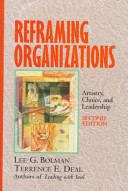 Reframing Organizations: Artistry, Choice, and Leadership; Lee G. Bolman, Terrence E. Deal; 1997