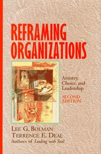 Reframing organizations : artistry, choice, and leadership; Lee G. Bolman; 1997